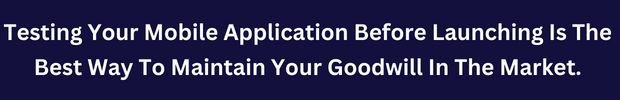 testing your mobile apps is the best way to maintain your goodwills